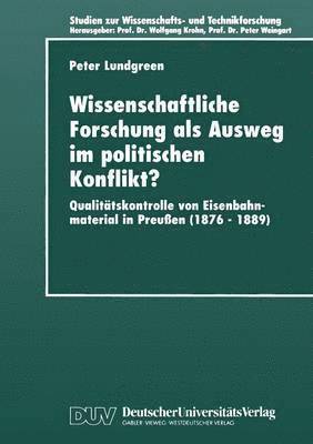 Wissenschaftliche Forschung ALS Ausweg Im Politischen Konflikt?: Qualitätskontrolle Von Eisenbahnmaterial in Preußen (1876-1889), Häftad