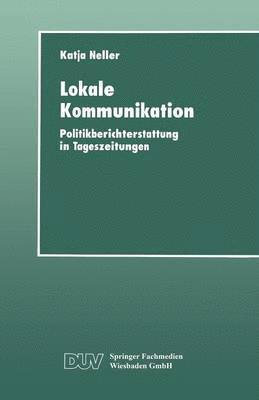 Lokale Kommunikation: Politikberichterstattung in Tageszeitungen, Häftad