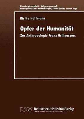 Opfer Der Humanität: Zur Anthropologie Franz Grillparzers, Häftad