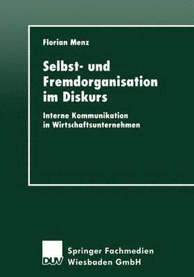 Florian Menz - Selbst- Und Fremdorganisation Im Diskurs: Interne Kommunikation in Wirtschaftsunternehmen, Häftad