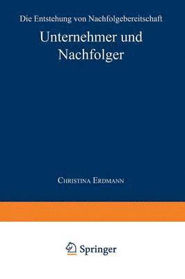 Christina Erdmann - Unternehmer Und Nachfolger: Die Entstehung Von Nachfolgebereitschaft, Häftad. Tillgänglighet: Lägg i varukorg