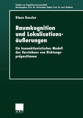 Klaus Kessler - Raumkognition Und Lokalisationsäußerungen: Ein Konnektionistisches Modell Des Verstehens Von Richtungspräpositionen, Häftad