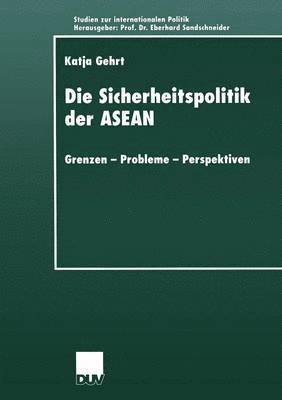 Katja Gehrt - Die Sicherheitspolitik Der ASEAN: Grenzen -- Probleme -- Perspektiven, Häftad
