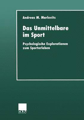 Andreas M. Marlovits - Das Unmittelbare Im Sport: Psychologische Explorationen Zum Sporterleben, Häftad. Tillgänglighet: Lägg i varukorg