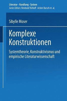 Sibylle Moser - Komplexe Konstruktionen: Systemtheorie, Konstruktivismus Und Empirische Literaturwissenschaft, Häftad