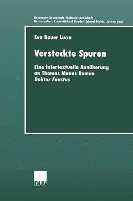 Eva Bauer Lucca - Versteckte Spuren: Eine Intertextuelle Annäherung an Thomas Manns Roman Doktor Faustus, Häftad