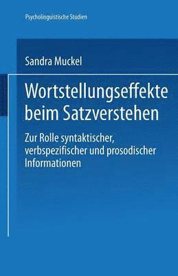 Sandra Muckel - Wortstellungseffekte Beim Satzverstehen: Zur Rolle Syntaktischer, Verbspezifischer Und Prosodischer Informationen, Häftad