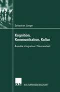 Kognition, Kommunikation, Kultur: Aspekte Integrativer Theoriearbeit