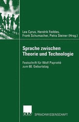 Lea Cyrus, Hendrik Feddes - Sprache Zwischen Theorie Und Technologie / Language Between Theory and Technology: Festschrift Für Wolf Paprotté Zum 60. Geburtstag /Studies in Honour, Häftad