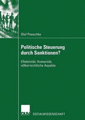 Olaf Poeschke - Politische Steuerung Durch Sanktionen?: Effektivität, Humanität, Völkerrechtliche Aspekte, Häftad