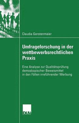 Claudia Gerstenmaier - Umfrageforschung in Der Wettbewerbsrechtlichen PRAXIS: Eine Analyse Zur Qualitätsprüfung Demoskopischer Beweismittel in Den Fällen Irreführender Werbu, Häftad