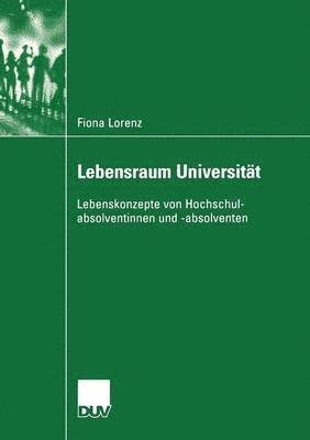 Fiona Lorenz - Lebensraum Universität: Lebenskonzepte Von Hochschulabsolventinnen Und -Absolventen, Häftad