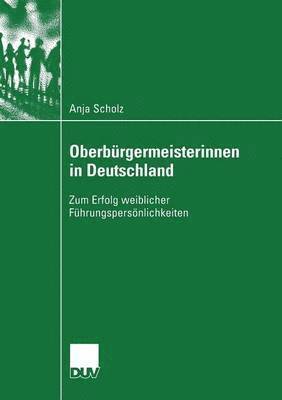Anja Scholz - Oberbürgermeisterinnen in Deutschland: Zum Erfolg Weiblicher Führungspersönlichkeiten, Häftad