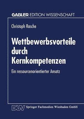 Wettbewerbsvorteile Durch Kernkompetenzen: Ein Ressourcenorientierter Ansatz, Häftad