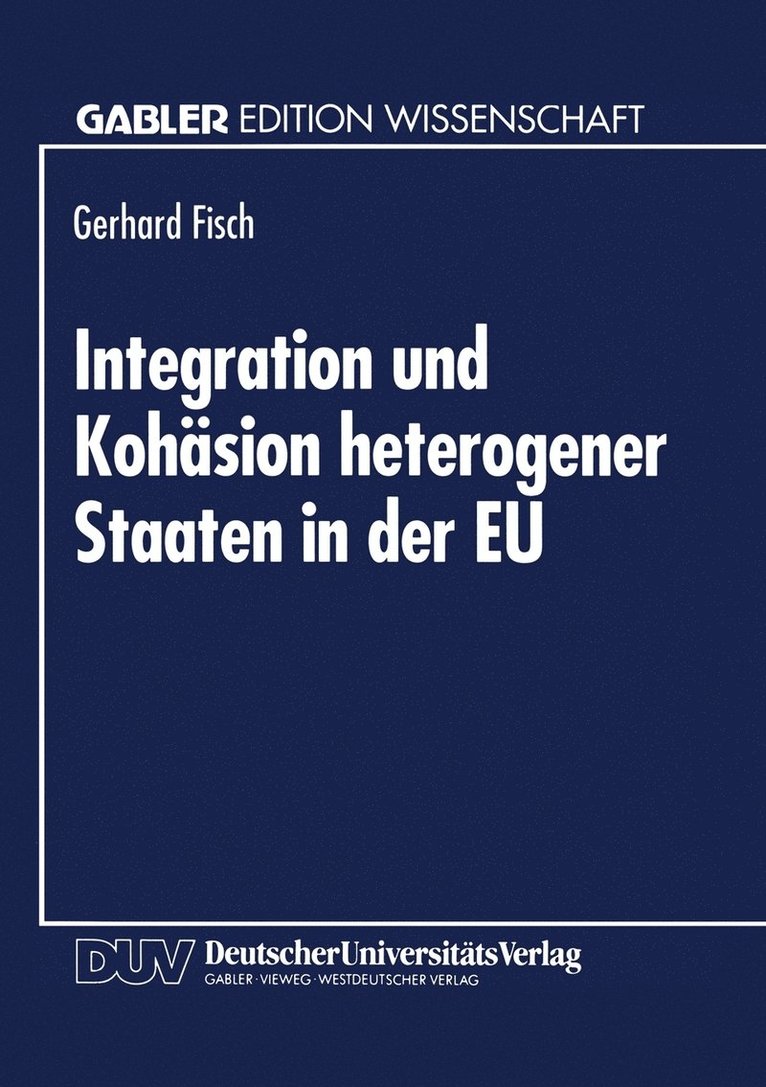 Integration Und Kohäsion Heterogener Staaten in Der EU: Außenhandelstheoretische Und Entwicklungsrelevante Probleme, Häftad