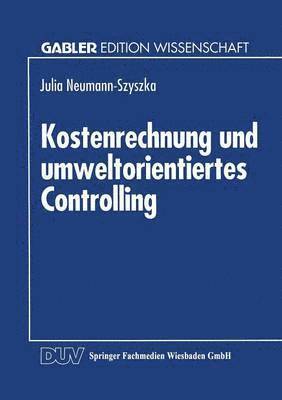 Kostenrechnung Und Umweltorientiertes Controlling: Möglichkeiten Und Grenzen Des Einsatzes Eines Traditionellen Controllinginstruments Im Umweltorient, Häftad