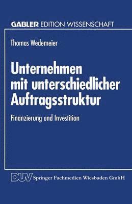 Unternehmen Mit Unterschiedlicher Auftragsstruktur: Finanzierung Und Investition, Häftad. Tillgänglighet: Lägg i varukorg