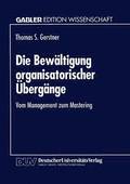 Die Bew�ltigung Organisatorischer �berg�nge: Vom Management Zum Mastering
