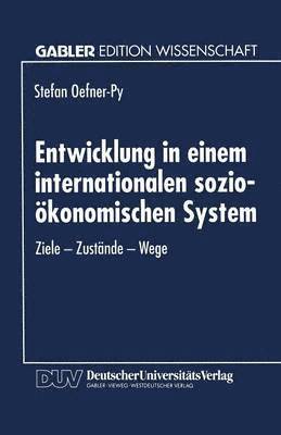 Entwicklung in Einem Internationalen Sozio-Ökonomischen System: Ziele -- Zustände -- Wege, Häftad