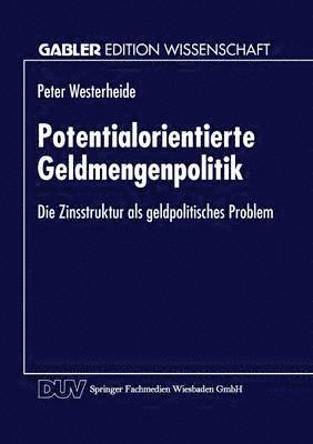 Potentialorientierte Geldmengenpolitik: Die Zinsstruktur ALS Geldpolitisches Problem, Häftad