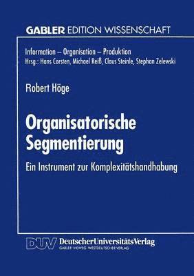 Organisatorische Segmentierung: Ein Instrument Zur Komplexitätshandhabung, Häftad