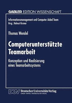 Computerunterstützte Teamarbeit: Konzeption Und Realisierung Eines Teamarbeitssystems, Häftad