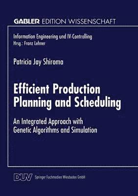 Efficient Production Planning and Scheduling: An Integrated Approach with Genetic Algorithms and Simulation, Häftad