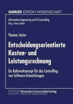 Entscheidungsorientierte Kosten- Und Leistungsrechnung: Ein Rahmenkonzept Für Das Controlling Von Software-Entwicklungen, Häftad