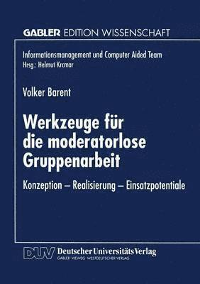 Werkzeuge Für Die Moderatorlose Gruppenarbeit: Konzeption -- Realisierung -- Einsatzpotentiale, Häftad
