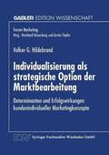 Individualisierung ALS Strategische Option Der Marktbearbeitung: Determinanten Und Erfolgswirkungen Kundenindividueller Marketingkonzepte