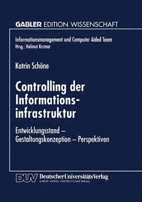 Controlling Der Informationsinfrastruktur: Entwicklungsstand -- Gestaltungskonzeption -- Perspektiven, Häftad. Tillgänglighet: Lägg i varukorg