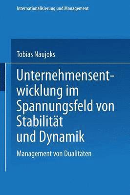 Unternehmensentwicklung Im Spannungsfeld Von Stabilität Und Dynamik: Management Von Dualitäten, Häftad