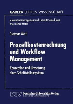 Prozeßkostenrechnung Und Workflow Management: Konzeption Und Umsetzung Eines Schnittstellensystems, Häftad. Tillgänglighet: Lägg i varukorg