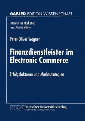 Finanzdienstleister Im Electronic Commerce: Erfolgsfaktoren Und Marktstrategien, Häftad