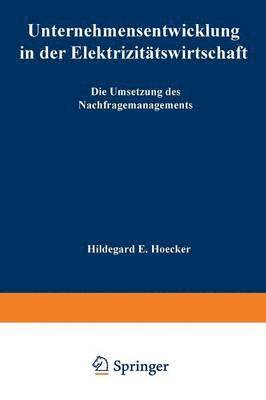 Unternehmensentwicklung in Der Elektrizitätswirtschaft: Die Umsetzung Des Nachfragemanagements, Häftad