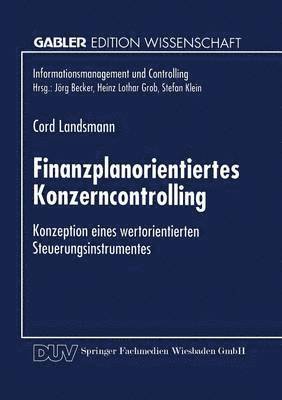 Finanzplanorientiertes Konzerncontrolling: Konzeption Eines Wertorientierten Steuerungsinstrumentes, Häftad