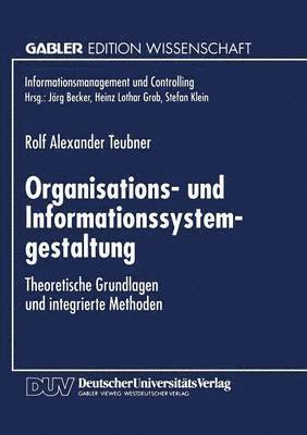 Organisations- Und Informationssystemgestaltung: Theoretische Grundlagen Und Integrierte Methoden, Häftad