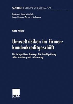 Umweltrisiken Im Firmenkundenkreditgeschäft: Ein Integratives Konzept Für Kreditprüfung, -Überwachung Und -Steuerung, Häftad