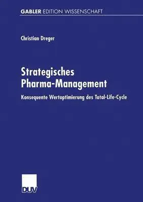 Christian Dreger - Strategisches Pharma-Management: Konsequente Wertoptimierung Des Total-Life-Cycle, Häftad. Tillgänglighet: Lägg i varukorg
