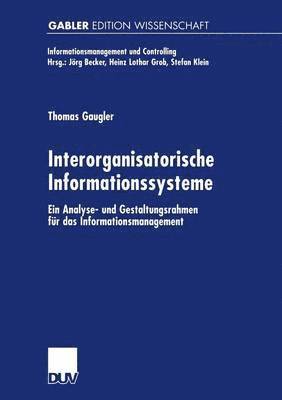 Thomas Gaugler - Interorganisatorische Informationssysteme: Ein Analyse- Und Gestaltungsrahmen Für Das Informationsmanagement, Häftad