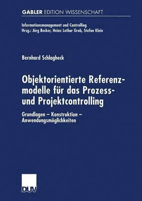 Bernhard Schlagheck - Objektorientierte Referenzmodelle Für Das Prozess- Und Projektcontrolling: Grundlagen -- Konstruktion -- Anwendungsmöglichkeiten, Häftad