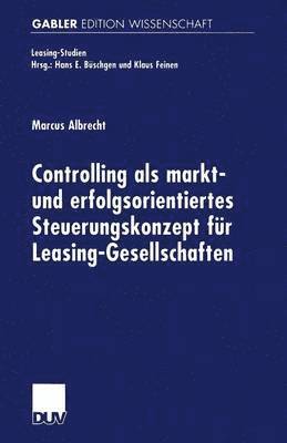Marcus Albrecht - Controlling ALS Markt- Und Erfolgsorientiertes Steuerungskonzept Für Leasing-Gesellschaften, Häftad