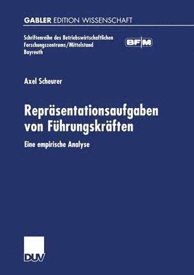 Axel Scheurer - Repräsentationsaufgaben Von Führungskräften: Eine Empirische Analyse, Häftad