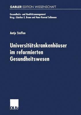 Antje Steffen - Universitätskrankenhäuser Im Reformierten Gesundheitswesen: Multifunktionale Organisationen Im Spannungsfeld Von Krankenversorgung, Medizinforschung U, Häftad