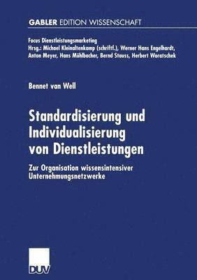 Bennet Van Well - Standardisierung Und Individualisierung Von Dienstleistungen: Zur Organisation Wissensintensiver Unternehmungsnetzwerke, Häftad