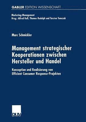 Marc Schmickler - Management Strategischer Kooperationen Zwischen Hersteller Und Handel: Konzeption Und Realisierung Von Efficient Consumer Response-Projekten, Häftad