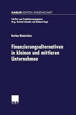 Bettina Niederöcker - Finanzierungsalternativen in Kleinen Und Mittleren Unternehmen: Eine Neo-Institutionalistische Analyse Unter Besonderer Berücksichtigung Der Innovatio, Häftad