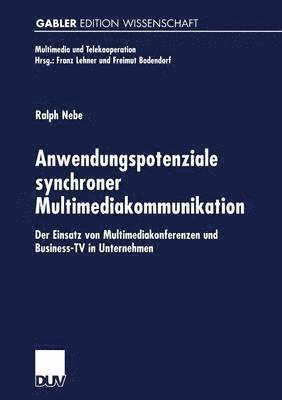 Ralph Nebe - Anwendungspotenziale Synchroner Multimediakommunikation: Der Einsatz Von Multimediakonferenzen Und Business-TV in Unternehmen, Häftad