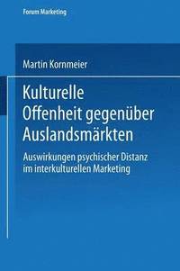 Kulturelle Offenheit Gegen�ber Auslandsm�rkten: Auswirkungen Psychischer Distanz Im Interkulturellen Marketing