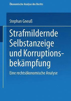 Stephan Gneuß - Strafmildernde Selbstanzeige Und Korruptionsbekämpfung: Eine Rechtsökonomische Analyse, Häftad